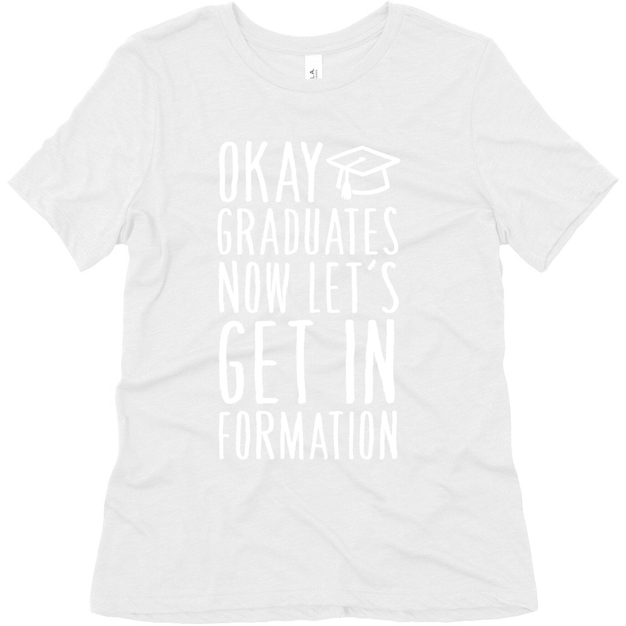 Okay Graduates Now Let's Get In Formation Women's Triblend Tee